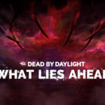 Dead by Daylight | What Lies Ahead